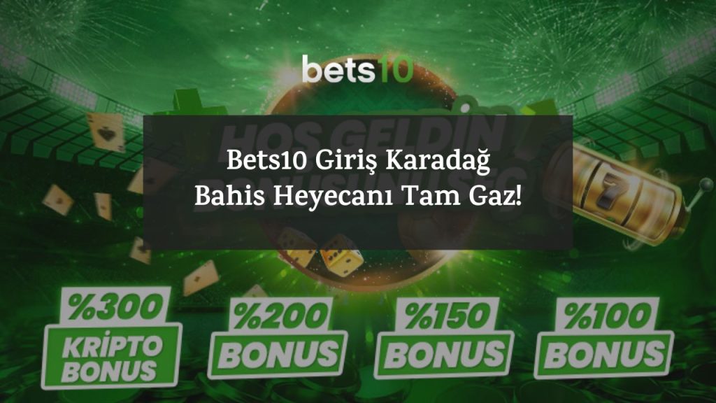 Bets10 Giriş Karadağ - Bahis Heyecanı Tam Gaz!